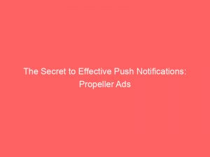 the secret to effective push notifications propeller ads 294437 1