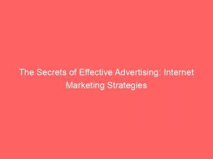 the secrets of effective advertising internet marketing strategies 290935 1