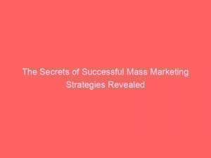 the secrets of successful mass marketing strategies revealed 334489 1
