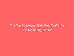 the top strategies best paid traffic for cpa marketing course 304581 1