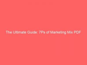 the ultimate guide 7ps of marketing mix pdf 306734 1