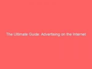 the ultimate guide advertising on the internet 291551 1