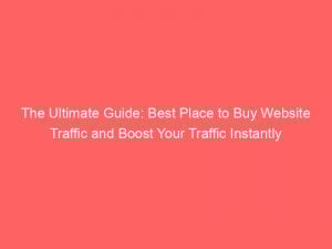 the ultimate guide best place to buy website traffic and boost your traffic instantly 305082 1