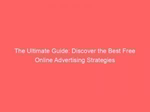 the ultimate guide discover the best free online advertising strategies 286742 1
