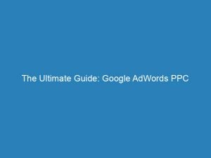 the ultimate guide google adwords ppc advertising success 273119 1