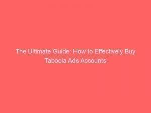 the ultimate guide how to effectively buy taboola ads accounts 286842 1