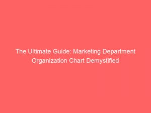 the ultimate guide marketing department organization chart demystified 310245 1