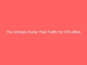 the ultimate guide paid traffic for cpa offers 301199 1