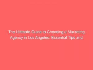 the ultimate guide to choosing a marketing agency in los angeles essential tips and strategies 325954 1