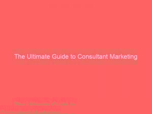 the ultimate guide to consultant marketing online strategies tips and success 272362 1