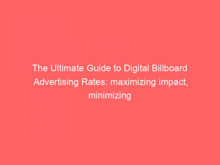 The Ultimate Guide To Digital Billboard Advertising Rates: Maximizing ...