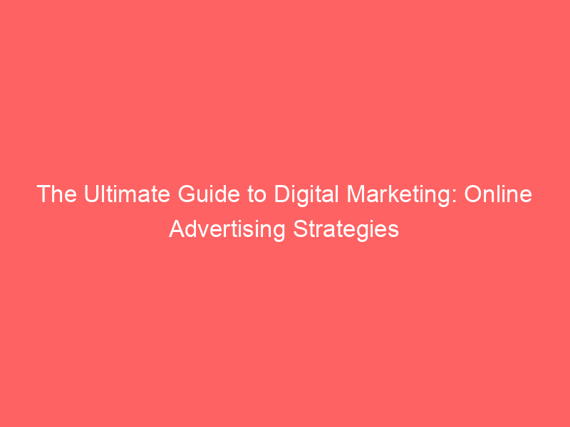 The Ultimate Guide To Digital Marketing Online Advertising Strategies Froggy Ads 8407