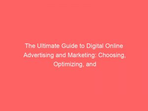 The Ultimate Guide To Digital Online Advertising And Marketing Choosing Optimizing And Scaling Your Brands Products And Services 288639 1