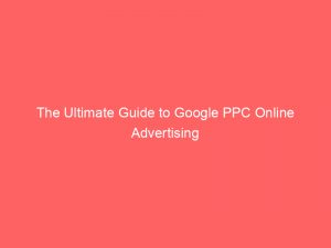 The Ultimate Guide To Google Ppc Online Advertising 283508