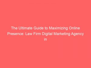 the ultimate guide to maximizing online presence law firm digital marketing agency in florida 326561 1