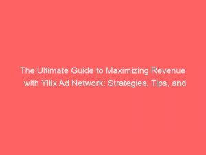 the ultimate guide to maximizing revenue with yllix ad network strategies tips and insights 290621 1