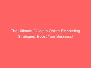 the ultimate guide to online emarketing strategies boost your business 283218 1