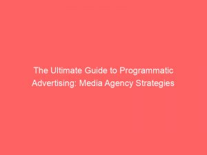 the ultimate guide to programmatic advertising media agency strategies 290644 1