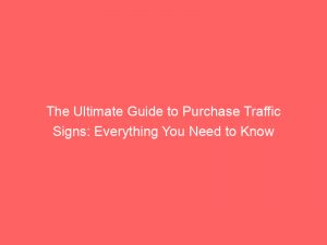 the ultimate guide to purchase traffic signs everything you need to know 302189 1