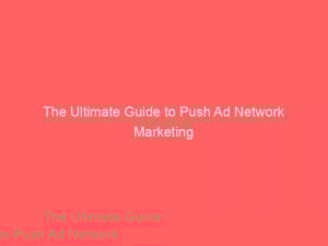 the ultimate guide to push ad network marketing 293559 1