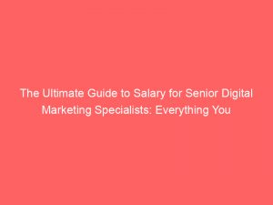 the ultimate guide to salary for senior digital marketing specialists everything you need to know 327004 1
