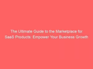 the ultimate guide to the marketplace for saas products empower your business growth 326162 1