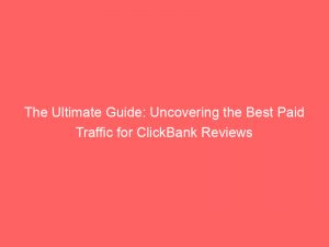 the ultimate guide uncovering the best paid traffic for clickbank reviews 302038 1