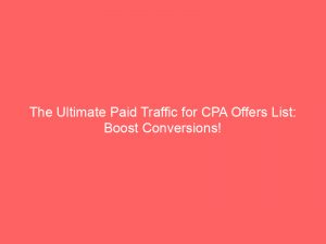 the ultimate paid traffic for cpa offers list boost conversions 302147 1