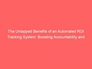 the untapped benefits of an automated roi tracking system boosting accountability and profits 308675 1