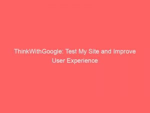 thinkwithgoogle test my site and improve user experience 309835 1