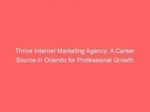 Thrive Internet Marketing Agency: A Career Source in Orlando for Professional Growth 1 thrive internet marketing agency a career source in orlando for professional growth 324576 1