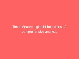 times square digital billboard cost a comprehensive analysis 285979 1