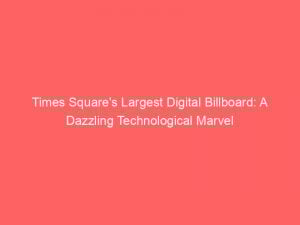 times squares largest digital billboard a dazzling technological marvel 289259 1