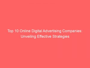 top 10 online digital advertising companies unveiling effective strategies 289553 1