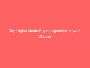 top digital media buying agencies how to choose 290425 1