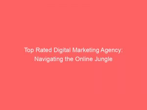 top rated digital marketing agency navigating the online jungle 287091 1