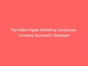 top rated digital marketing companies unveiling successful strategies 286927 1