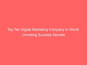 top ten digital marketing company in world unveiling success secrets 286934 1