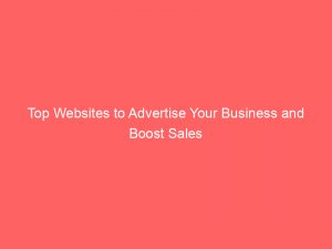 top websites to advertise your business and boost sales 291067 1