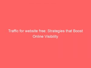 traffic for website free strategies that boost online visibility 301495 1