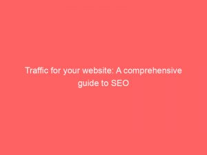 traffic for your website a comprehensive guide to seo 304459 1