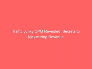 traffic junky cpm revealed secrets to maximizing revenue 286121 1