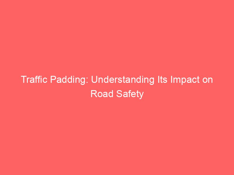Traffic Padding Understanding Its Impact On Road Safety Froggy Ads
