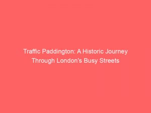 traffic paddington a historic journey through londons busy streets 302129 1