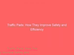 traffic pads how they improve safety and efficiency 304275 1