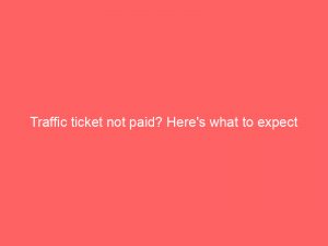 traffic ticket not paid heres what to expect 304514 1