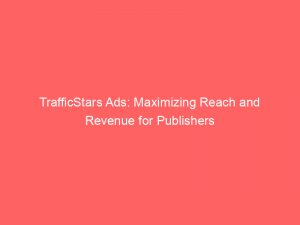 trafficstars ads maximizing reach and revenue for publishers 282998 1