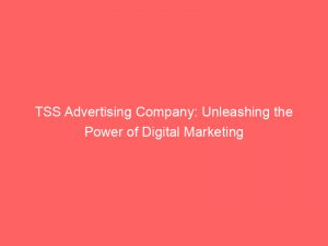 tss advertising company unleashing the power of digital marketing 307520 1