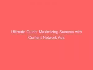 ultimate guide maximizing success with content network ads 287262 1