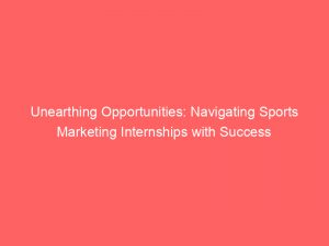 unearthing opportunities navigating sports marketing internships with success 309490 1